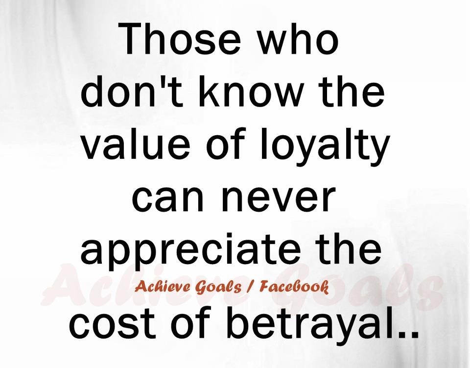 those who dont know the value of loyalty